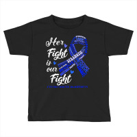 Colon Cancer Awareness T  Shirt Colon Cancer Awareness Her Fight Is Ou Toddler T-shirt | Artistshot