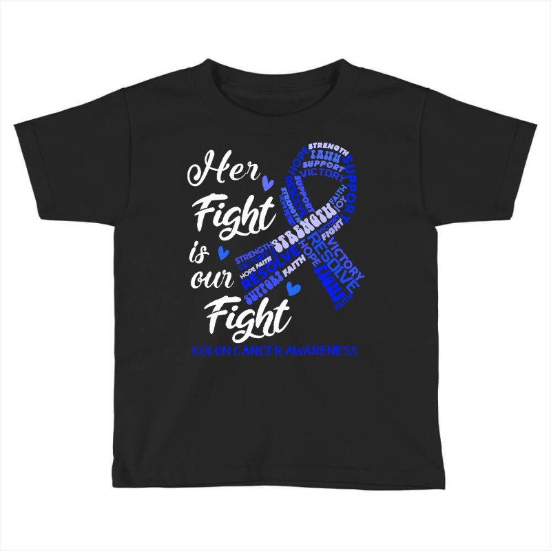 Colon Cancer Awareness T  Shirt Colon Cancer Awareness Her Fight Is Ou Toddler T-shirt | Artistshot