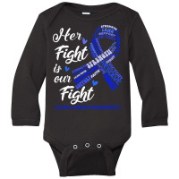 Colon Cancer Awareness T  Shirt Colon Cancer Awareness Her Fight Is Ou Long Sleeve Baby Bodysuit | Artistshot