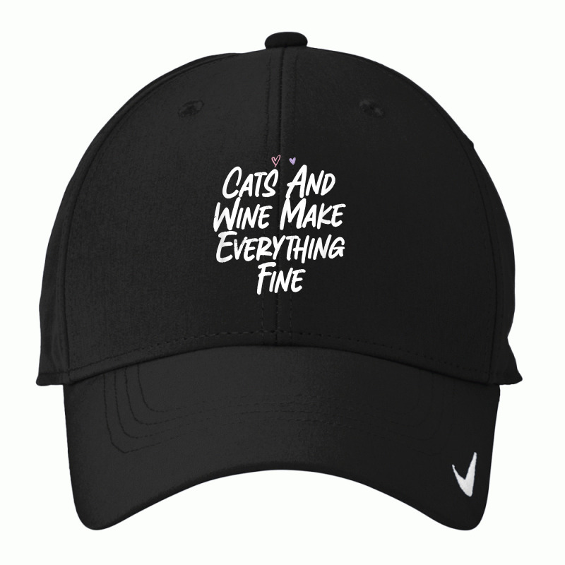 Cats And Wine Make Everything Fine Funny Love Sarcastic T Shirt Nike Dri-fit Cap | Artistshot