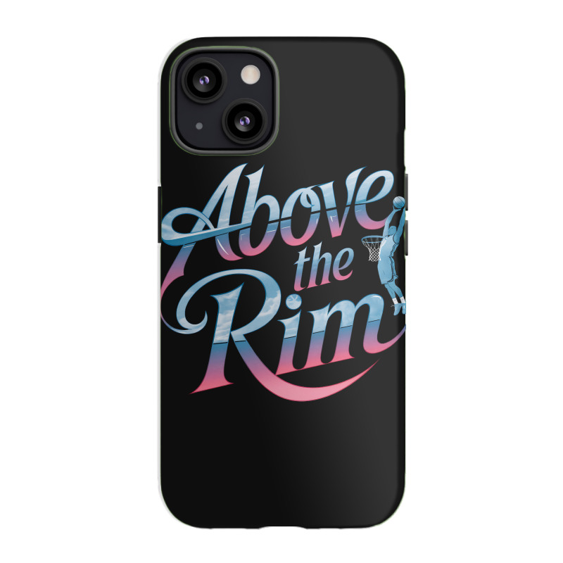 Above The Rim Basketball Iphone 13 Case | Artistshot