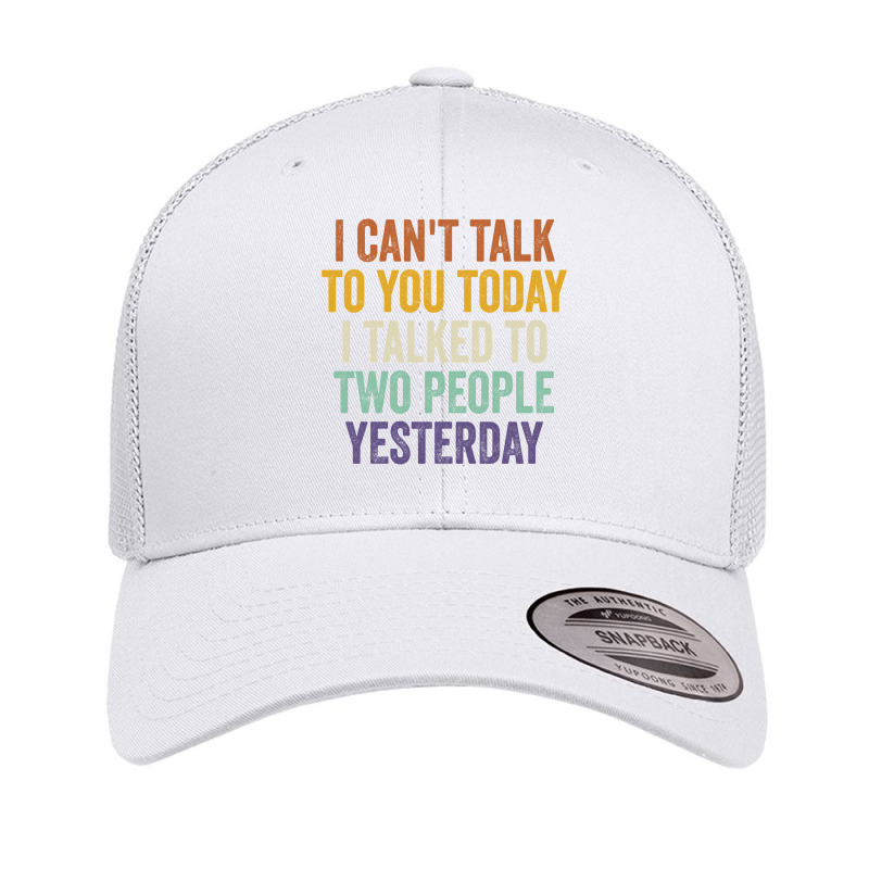 I Can't Talk To You Today I Talked To Two People Yesterday Pullover Ho Retro Trucker Cap by cm-arts | Artistshot