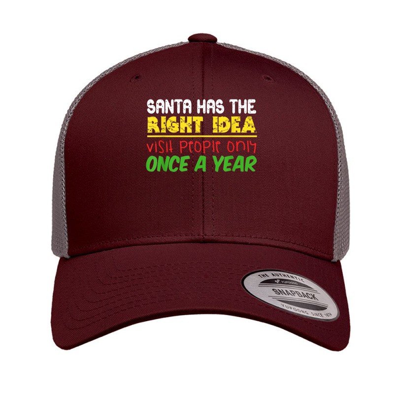 Santa Has The Right Idea Visit People Only Once A Year T Shirt Retro Trucker Cap by cm-arts | Artistshot