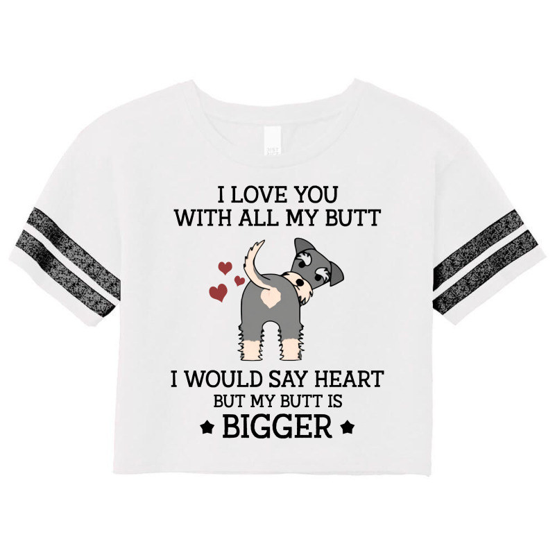 I Love You With All My Butt I Would Say Heart But My Butt Is Bigger  F Scorecard Crop Tee by vip.pro123 | Artistshot