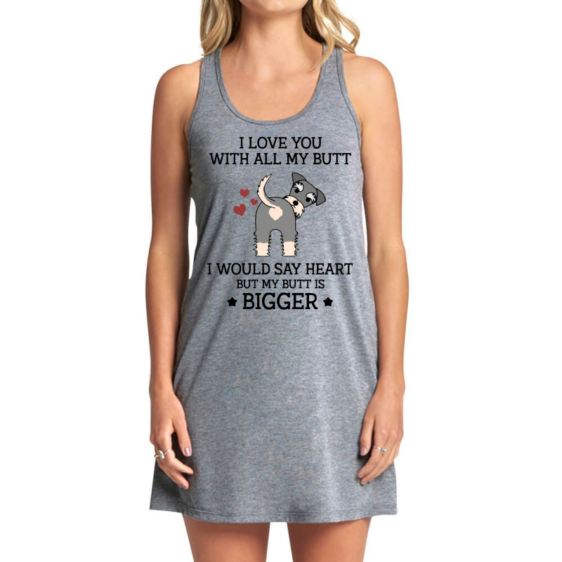 I Love You With All My Butt I Would Say Heart But My Butt Is Bigger  F Tank Dress by vip.pro123 | Artistshot