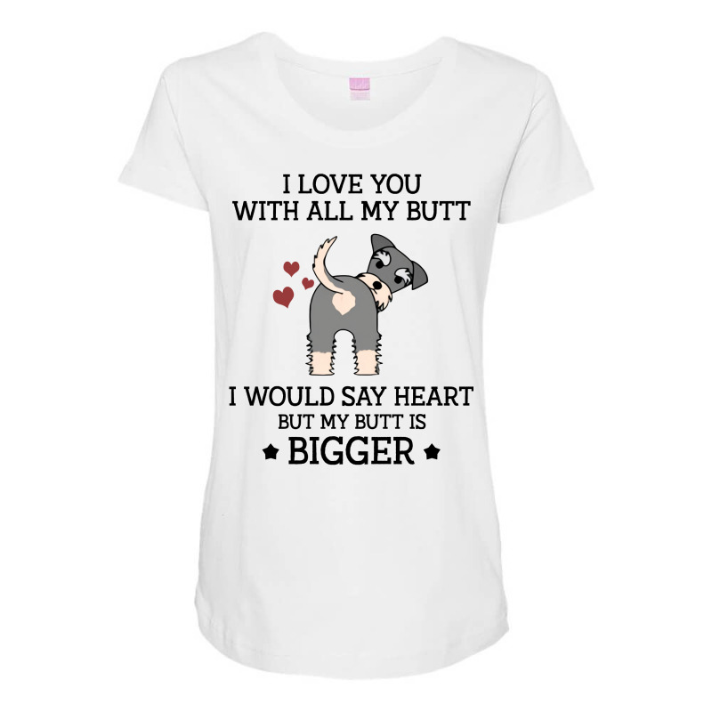 I Love You With All My Butt I Would Say Heart But My Butt Is Bigger  F Maternity Scoop Neck T-shirt by vip.pro123 | Artistshot