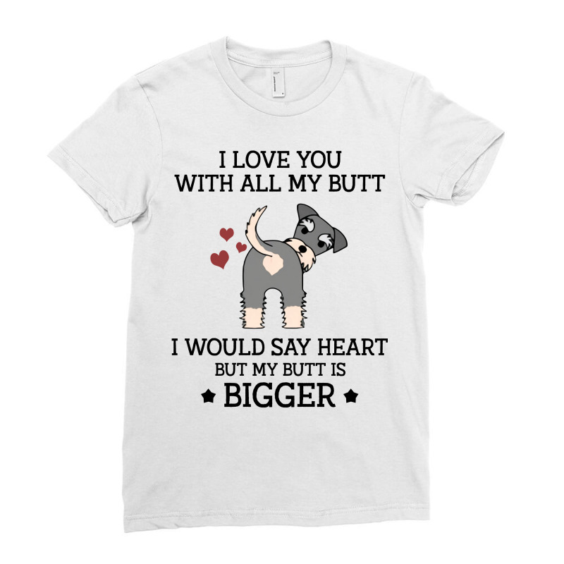 I Love You With All My Butt I Would Say Heart But My Butt Is Bigger  F Ladies Fitted T-Shirt by vip.pro123 | Artistshot