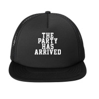 The Party Has Arrived Funny Humor Saying Birthday Tee Foam Snapback Hat | Artistshot