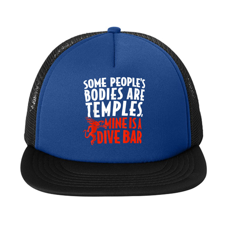 Some People's Bodies Are Temples Mine Is A Dive Bar T Shirt Foam Snapback hat by cm-arts | Artistshot