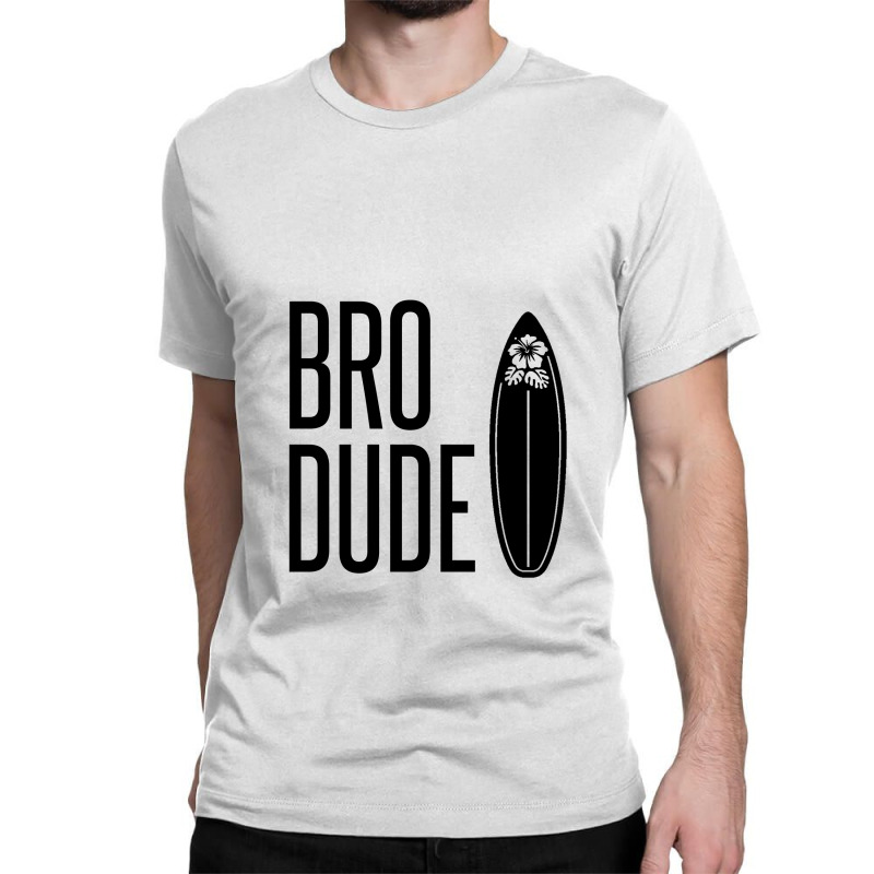 Bro Dude Classic T-shirt by Perfect Designers | Artistshot