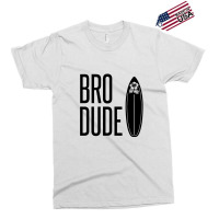 Bro Dude Exclusive T-shirt | Artistshot