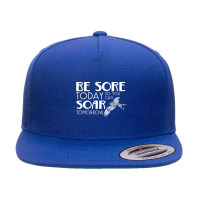 Be Sore Today So You Can Soar Tomorrow Fitness T Shirt 5 Panel Snapback Cap | Artistshot