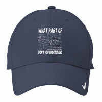 What Part Of Don't You Understand Math Physics T Shirt Nike Dri-fit Cap | Artistshot