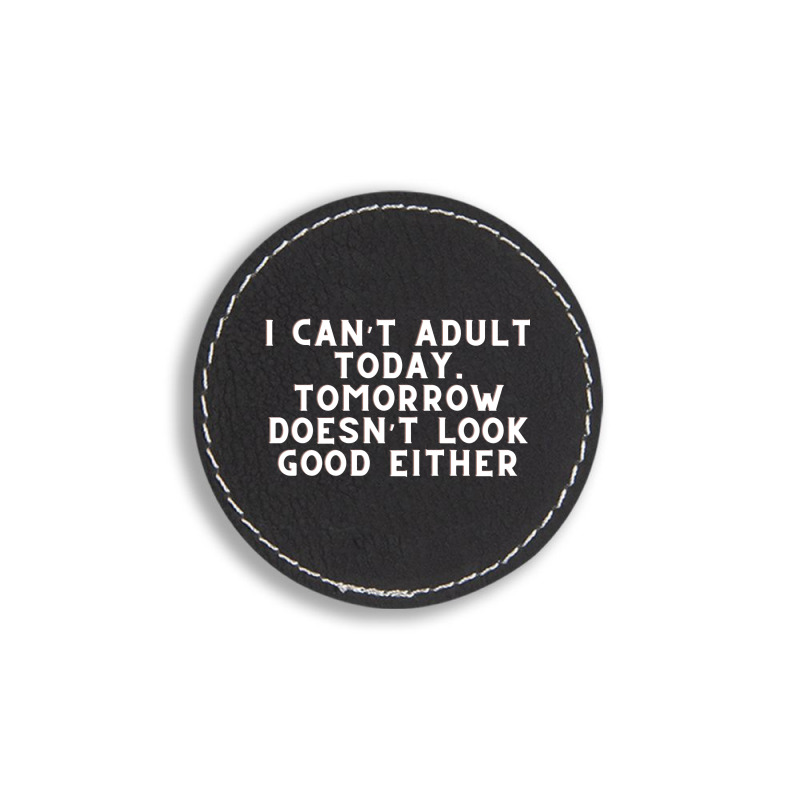 Funny Sayings Round Leatherette Patch | Artistshot