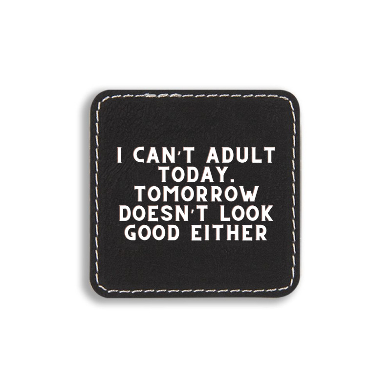 Funny Sayings Square Leatherette Patch | Artistshot