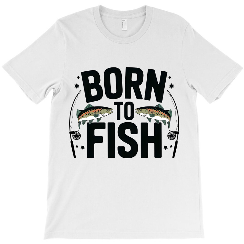 Quotes Born To Fish T-shirt | Artistshot