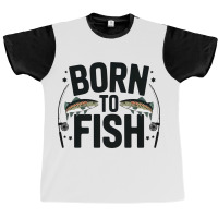 Quotes Born To Fish Graphic T-shirt | Artistshot