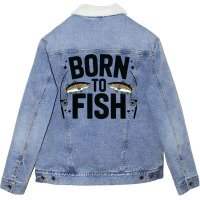 Quotes Born To Fish Unisex Sherpa-lined Denim Jacket | Artistshot