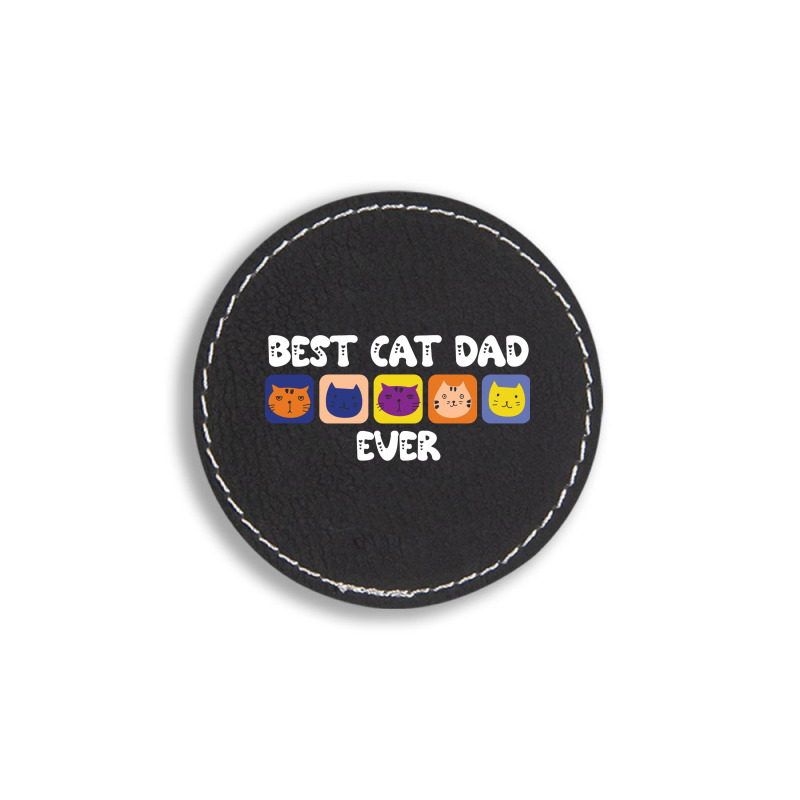 Best Cat Dad Ever Cute Round Leatherette Patch | Artistshot