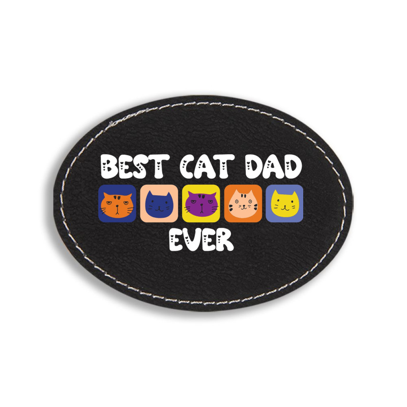 Best Cat Dad Ever Cute Oval Leatherette Patch | Artistshot