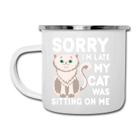 Sorry I'm Late My Cat Was Sitting On Me Camper Cup | Artistshot