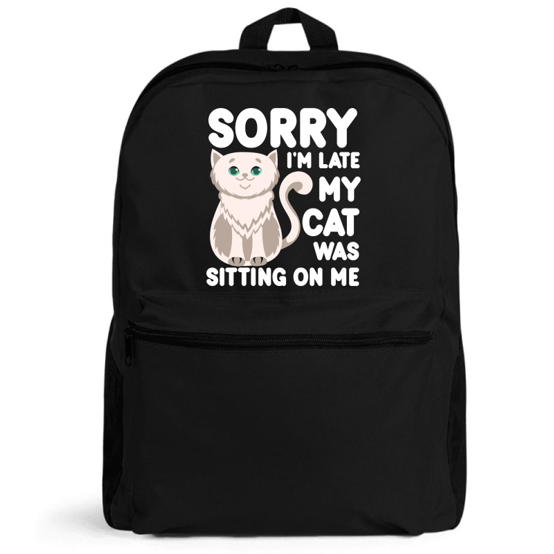 Sorry I'm Late My Cat Was Sitting On Me Backpack | Artistshot