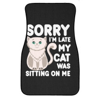 Sorry I'm Late My Cat Was Sitting On Me Front Car Mat | Artistshot