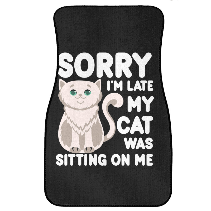 Sorry I'm Late My Cat Was Sitting On Me Front Car Mat | Artistshot