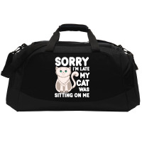 Sorry I'm Late My Cat Was Sitting On Me Active Duffel | Artistshot