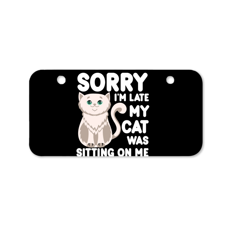 Sorry I'm Late My Cat Was Sitting On Me Bicycle License Plate | Artistshot