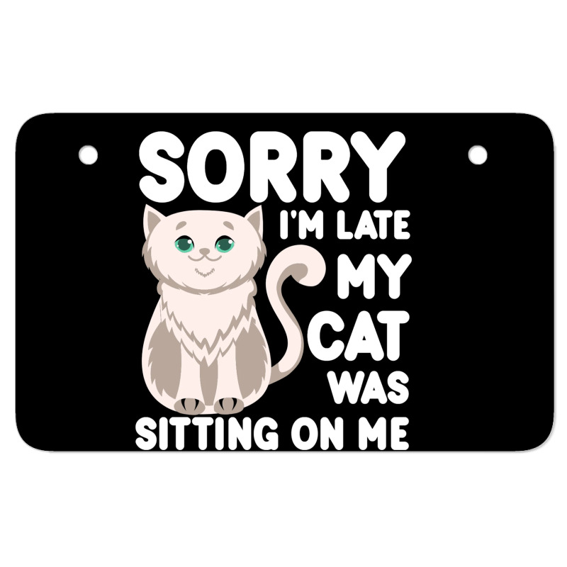 Sorry I'm Late My Cat Was Sitting On Me Atv License Plate | Artistshot