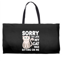 Sorry I'm Late My Cat Was Sitting On Me Weekender Totes | Artistshot