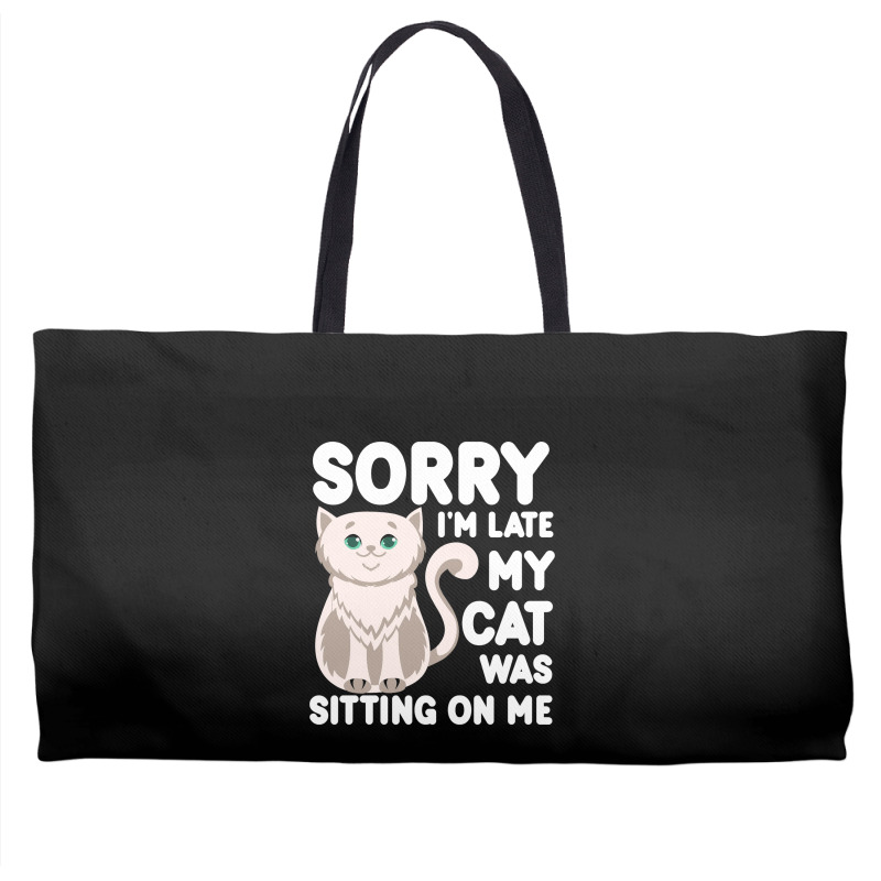 Sorry I'm Late My Cat Was Sitting On Me Weekender Totes | Artistshot