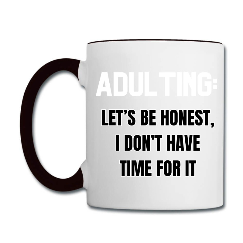 Adulting Let's Be Honest I Dont Have Time For It Coffee Mug | Artistshot