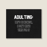 Adulting Let's Be Honest I Dont Have Time For It Landscape Canvas Print | Artistshot