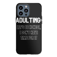 Adulting Let's Be Honest I Dont Have Time For It Iphone 13 Pro Max Case | Artistshot