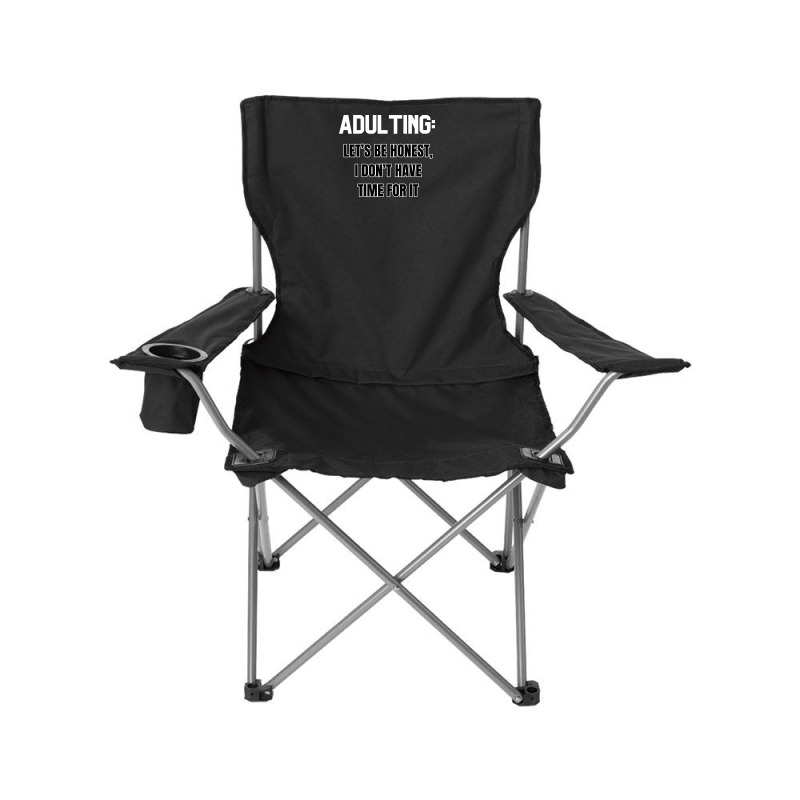 Adulting Let's Be Honest I Dont Have Time For It Camping Chair | Artistshot