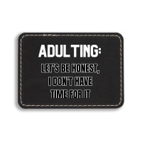 Adulting Let's Be Honest I Dont Have Time For It Rectangle  Leatherette Patch | Artistshot