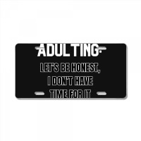 Adulting Let's Be Honest I Dont Have Time For It License Plate | Artistshot