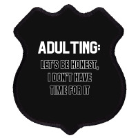 Adulting Let's Be Honest I Dont Have Time For It Shield Patch | Artistshot