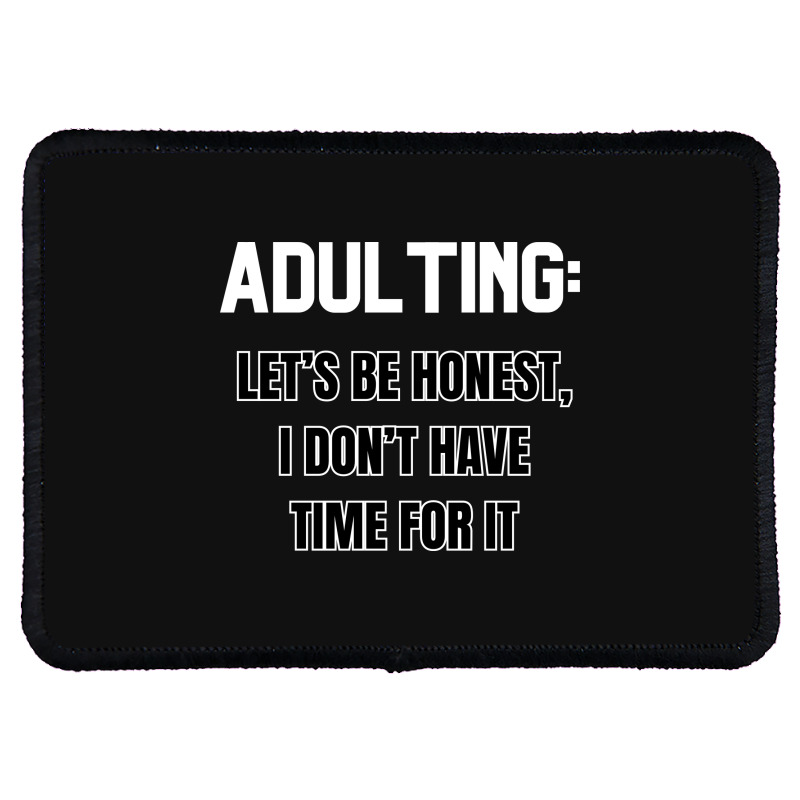 Adulting Let's Be Honest I Dont Have Time For It Rectangle Patch | Artistshot