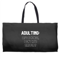 Adulting Let's Be Honest I Dont Have Time For It Weekender Totes | Artistshot