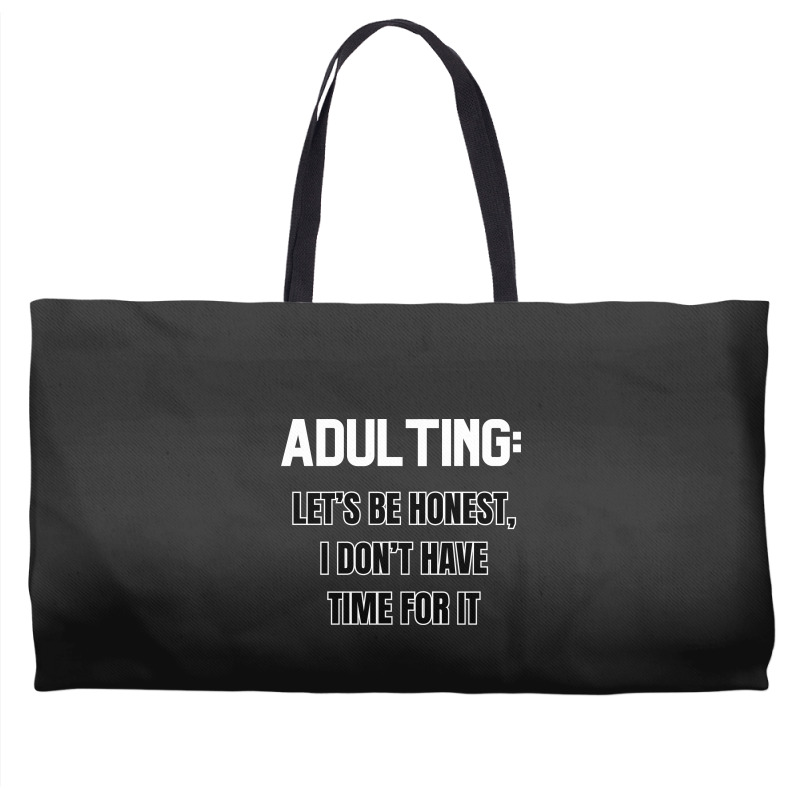 Adulting Let's Be Honest I Dont Have Time For It Weekender Totes | Artistshot