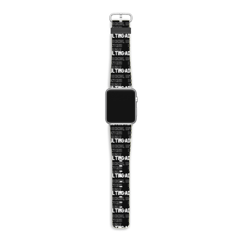 Adulting Let's Be Honest I Dont Have Time For It Apple Watch Band | Artistshot