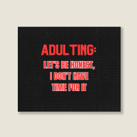 Adulting Let's Be Honest I Dont Have Time For It Landscape Canvas Print | Artistshot