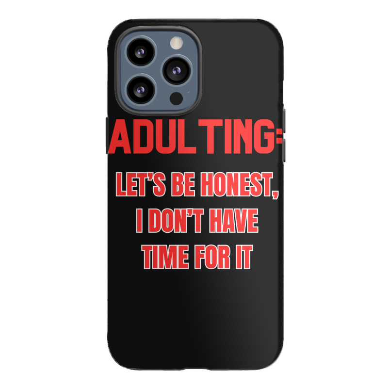 Adulting Let's Be Honest I Dont Have Time For It Iphone 13 Pro Max Case | Artistshot