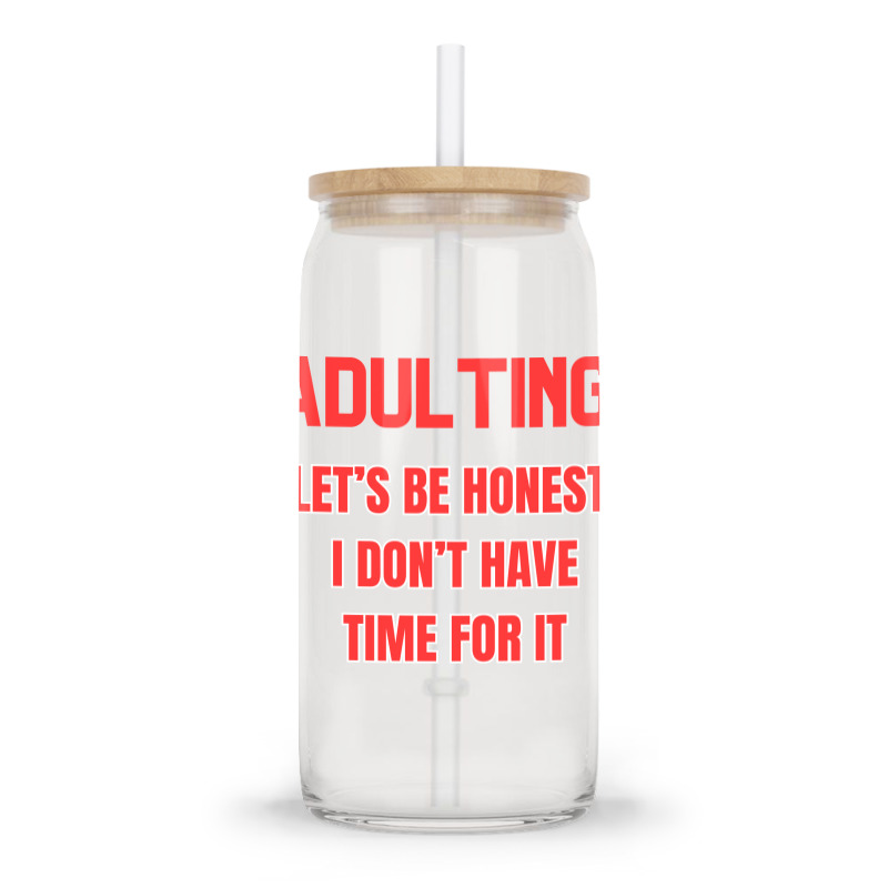 Adulting Let's Be Honest I Dont Have Time For It Glass Tumbler | Artistshot