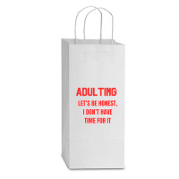 Adulting Let's Be Honest I Dont Have Time For It Double Wine Paper Bag - 6 1/2 X 3 1/2 X 12 3/8 | Artistshot