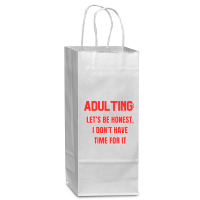 Adulting Let's Be Honest I Dont Have Time For It Wine Paper Bag - 5 1/2 X 3 1/4 X 13 | Artistshot