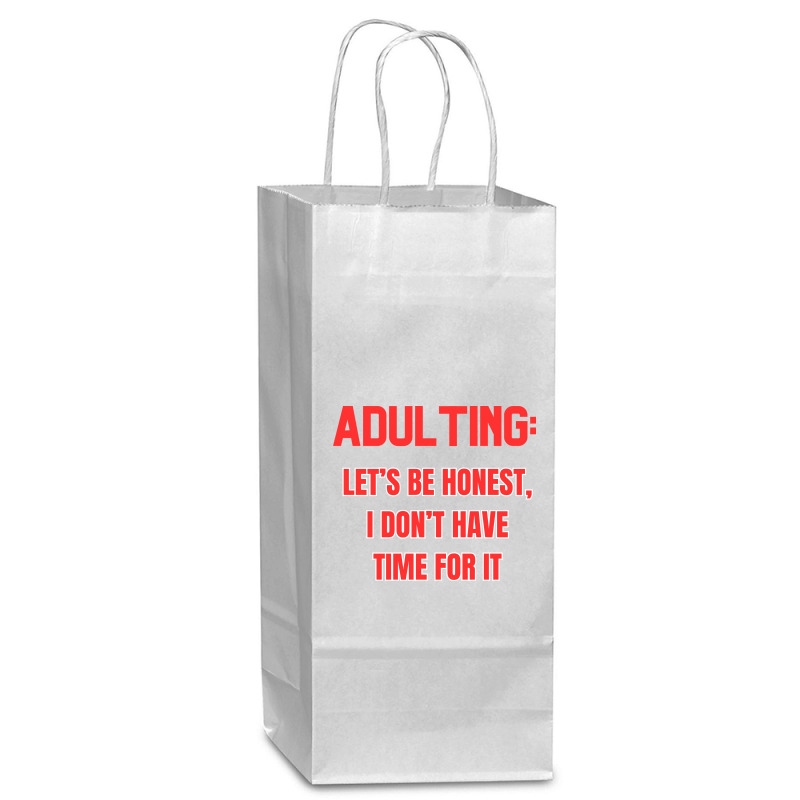 Adulting Let's Be Honest I Dont Have Time For It Wine Paper Bag - 5 1/2 X 3 1/4 X 13 | Artistshot